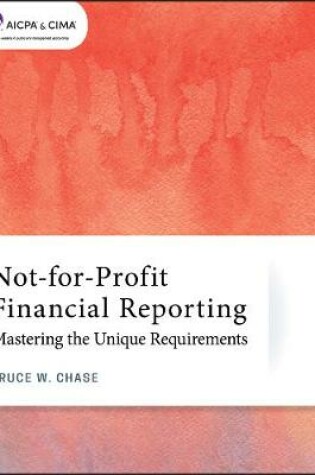 Cover of Not–for–Profit Financial Reporting – Mastering the  Unique Requirements