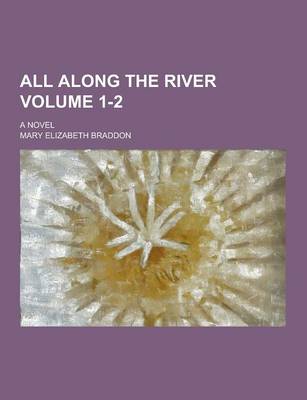 Book cover for All Along the River; A Novel Volume 1-2