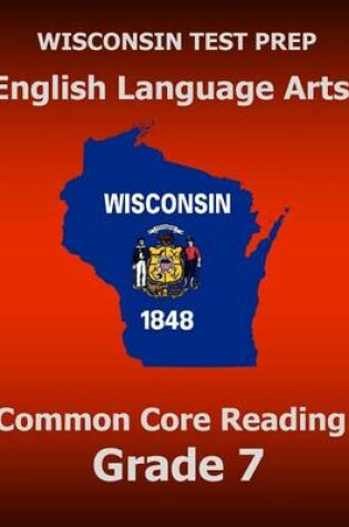 Cover of WISCONSIN TEST PREP English Language Arts Common Core Reading Grade 7