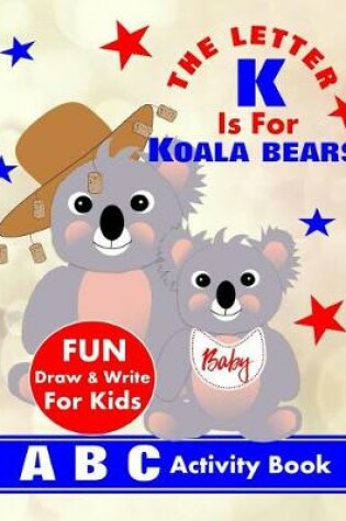 Cover of The Letter K Is For Koala Bears