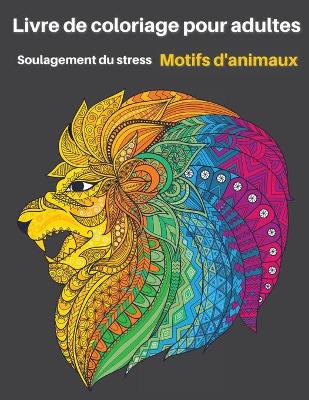 Book cover for Livre de coloriage pour adultes Motifs d'animaux