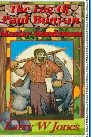 Cover of The Log Of Paul Bunyan - Master Woodsman