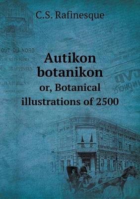 Book cover for Autikon botanikon or, Botanical illustrations of 2500