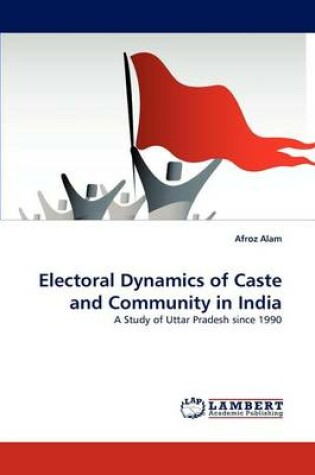 Cover of Electoral Dynamics of Caste and Community in India