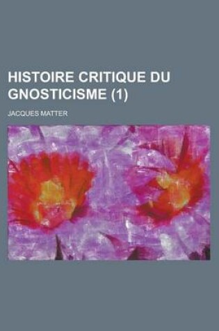 Cover of Histoire Critique Du Gnosticisme (1)