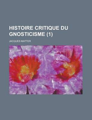 Book cover for Histoire Critique Du Gnosticisme (1)