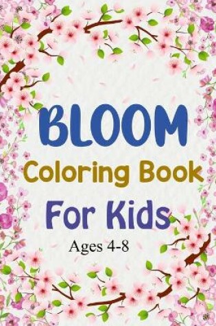 Cover of Bloom Coloring Book For Kids Ages 4-8