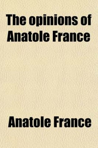 Cover of The Opinions of Anatole France