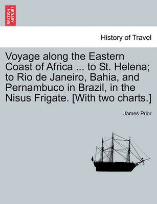 Book cover for Voyage Along the Eastern Coast of Africa ... to St. Helena; To Rio de Janeiro, Bahia, and Pernambuco in Brazil, in the Nisus Frigate. [With Two Charts.]