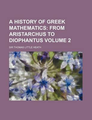 Book cover for A History of Greek Mathematics Volume 2; From Aristarchus to Diophantus