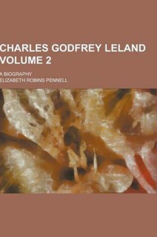 Cover of Charles Godfrey Leland; A Biography Volume 2