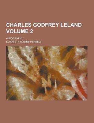 Book cover for Charles Godfrey Leland; A Biography Volume 2