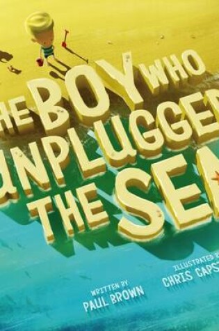 Cover of The Boy Who Unplugged The Sea