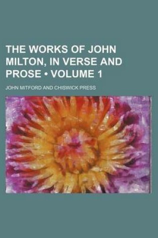 Cover of The Works of John Milton, in Verse and Prose (Volume 1)