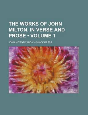 Book cover for The Works of John Milton, in Verse and Prose (Volume 1)