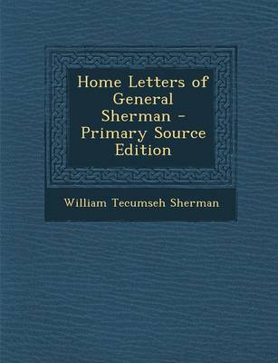 Book cover for Home Letters of General Sherman - Primary Source Edition