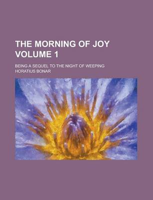 Book cover for The Morning of Joy; Being a Sequel to the Night of Weeping Volume 1