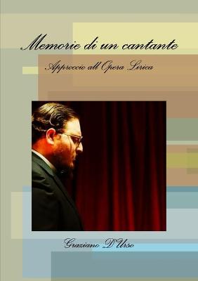 Book cover for Memorie di un cantante. Approccio all'Opera Lirica