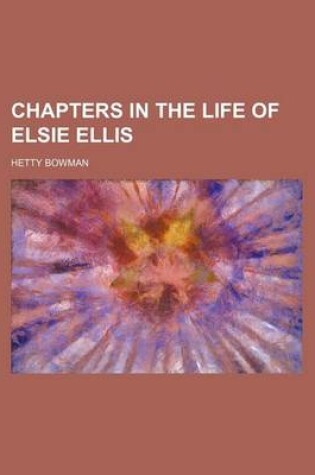 Cover of Chapters in the Life of Elsie Ellis