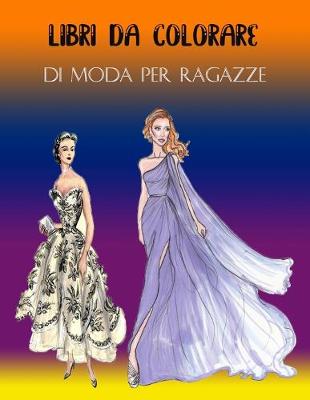 Book cover for Libri Da Colorare Di Moda Per Ragazze