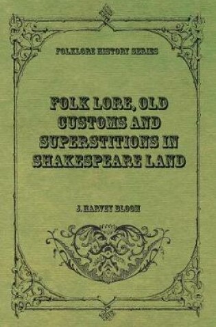 Cover of Folk Lore, Old Customs and Superstitions in Shakespeare Land