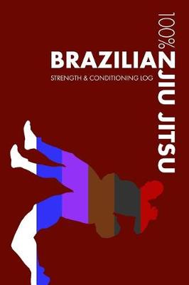 Cover of Brazilian Jiu Jitsu Strength and Conditioning Log