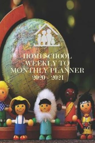 Cover of Homeschool Weekly to Monthly Planner 2020 - 2021