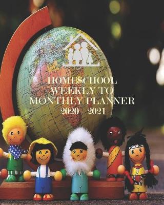 Book cover for Homeschool Weekly to Monthly Planner 2020 - 2021