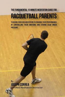 Book cover for The Fundamental 15 Minute Meditation Guide for Racquetball Parents