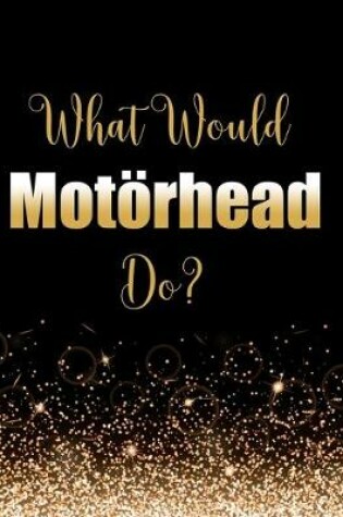 Cover of What Would Motörhead Do?