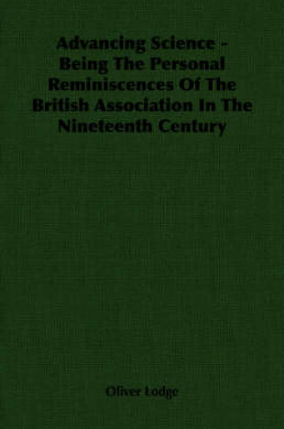 Cover of Advancing Science - Being The Personal Reminiscences Of The British Association In The Nineteenth Century