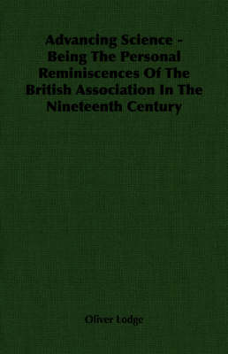 Book cover for Advancing Science - Being The Personal Reminiscences Of The British Association In The Nineteenth Century