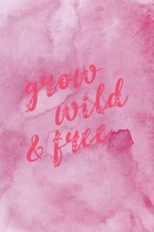 Cover of Grow Wild &Free