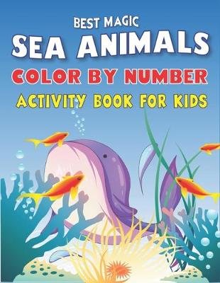 Book cover for Best Magic Amazing Sea Animals Color by Number Activity Book for Kids