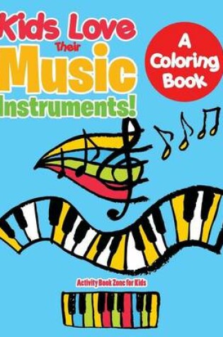 Cover of Kids Love Their Music Instruments! a Coloring Book