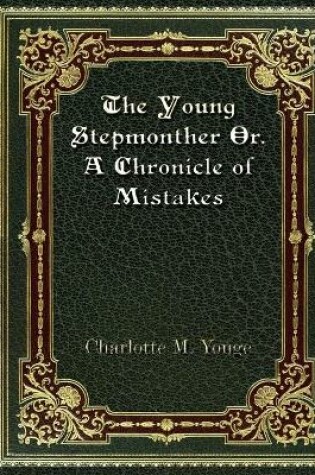 Cover of The Young Stepmonther Or. A Chronicle of Mistakes