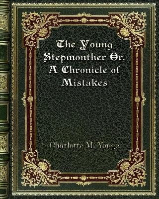 Book cover for The Young Stepmonther Or. A Chronicle of Mistakes