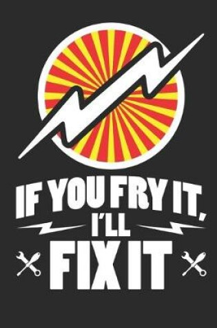 Cover of If You Fry It I"ll Fix It