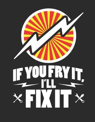 Book cover for If You Fry It I"ll Fix It