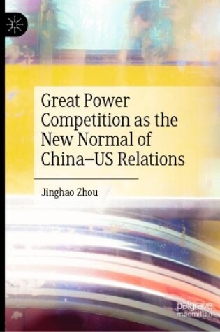 Cover of Great Power Competition as the New Normal of China-US Relations
