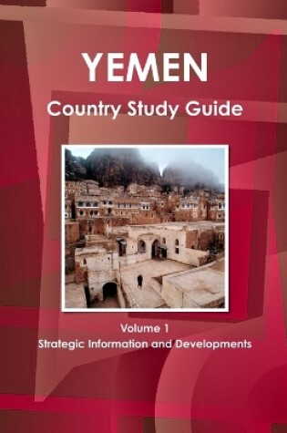 Cover of Yemen Country Study Guide Volume 1 Strategic Information and Developments