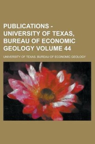 Cover of Publications - University of Texas, Bureau of Economic Geology Volume 44