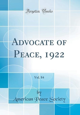 Book cover for Advocate of Peace, 1922, Vol. 84 (Classic Reprint)