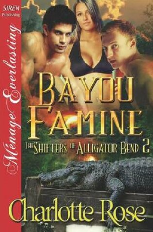Cover of Bayou Famine [The Shifters of Alligator Bend 2] (Siren Publishing Menage Everlasting)