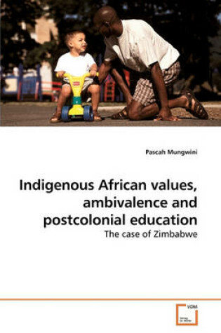 Cover of Indigenous African values, ambivalence and postcolonial education