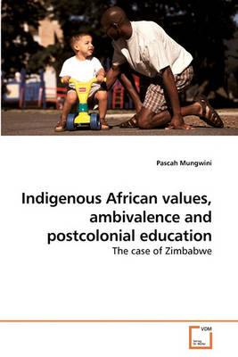 Book cover for Indigenous African values, ambivalence and postcolonial education