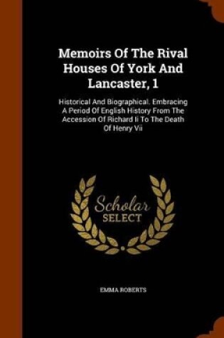 Cover of Memoirs of the Rival Houses of York and Lancaster, 1