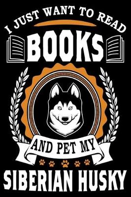 Book cover for I Just Want To Read Books And Pet My Siberian Husky