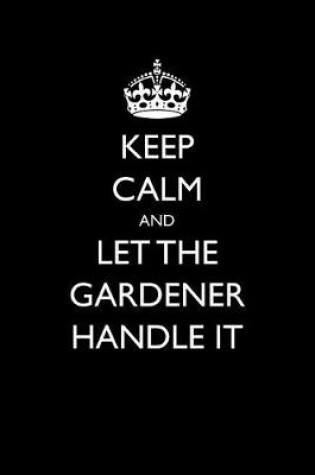 Cover of Keep Calm and Let the Gardener Handle It