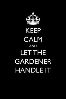 Book cover for Keep Calm and Let the Gardener Handle It